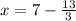 x = 7 - \frac{13}{3}