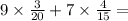 9 \times \frac{3}{20} + 7 \times \frac{4}{15} =