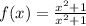 f(x) = \frac{ {x}^{2} + 1 }{ {x}^{2} + 1 }