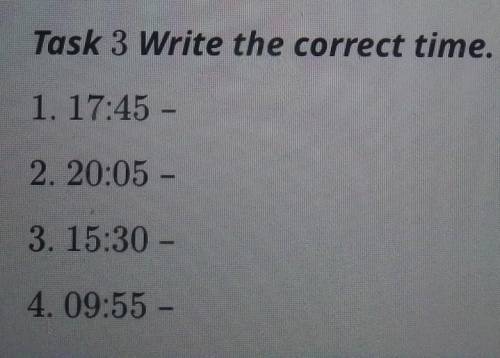 у нас соч- надо английском написать слова по времени вот и время 17:4520:0515:3009:55​