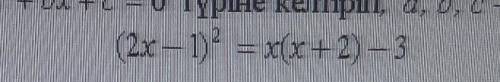 Берілген тендерлерді ax²+bx+c=0 ттүріне келтір​