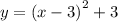 y = (x - 3 {)}^{2} + 3