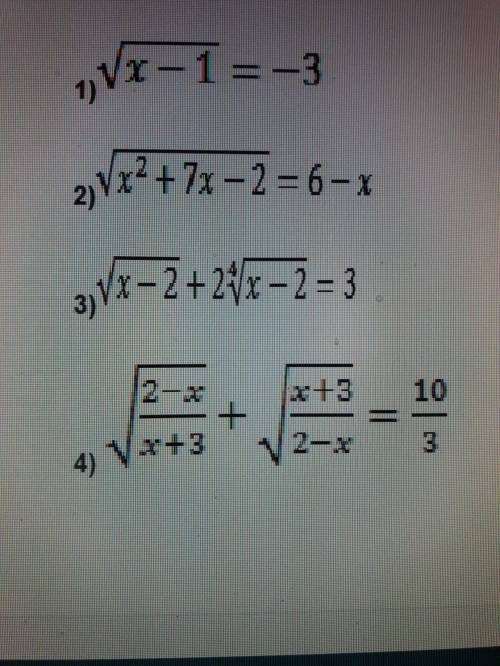 Хелпаните люди дорогие √x-1=-3 √x^2+7x-2=6-x √x-2+2^4√x-2=3 √2-x/x+3 + √x+3/2-x = 10/3