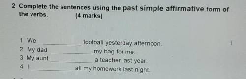 2 Complete the sentences using the past simple affirmative form of the verbs.(4 marks)1 WeI2 My dad3