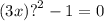 (3x) {?}^{2} - 1 = 0