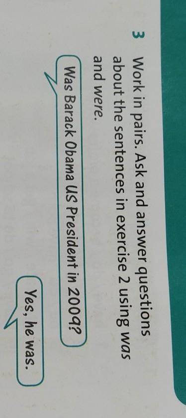 3 Work in pairs. Ask and answer questions about the sentences in exercise 2 using wasand were.​