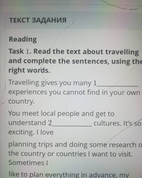 Reading Task 1. Read the text about travellingand complete the sentences, using theright words.​