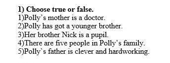 Choose true or false 1)Polly' s mother is a doctor 2)Polly has got a younger brother3)Her brother Ni