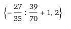 (-27/35:6/7+9/14•(-7/15))+1,2​