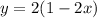 y = 2(1 - 2x)