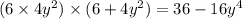 (6 \times 4y {}^{2} ) \times (6 + 4y {}^{2} ) = 36 - 16y {}^{4}