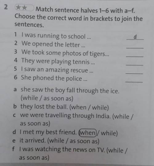 2 * Match sentence halves 1-6 with a-f. Choose the correct word in brackets to join thesentences.d11