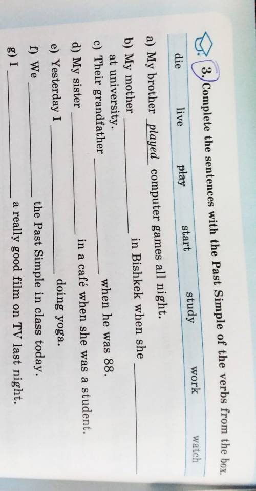 3. Complete the sentences with the Past Simple of the verbs from the box start studyworkwatchdielive