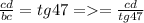 \frac{cd}{bc} = tg47 = = \frac{cd}{tg47}