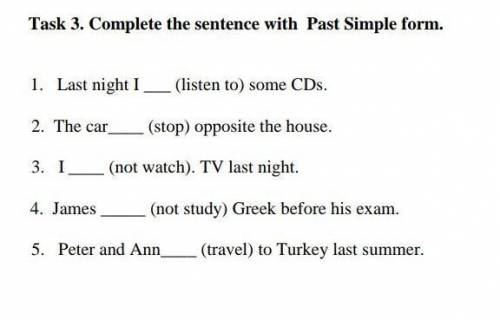 Task 3. Complete the sentence with Past Simple form​