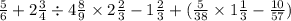 \frac{5}{6} + 2\frac{3}{4} \div 4 \frac{8}{9} \times 2 \frac{2}{3} - 1 \frac{2}{3} + ( \frac{5}{38} \times 1 \frac{1}{3} - \frac{10}{57} )