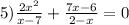 5) \frac{ {2x}^{2} }{x - 7} + \frac{7x - 6}{2 - x} = 0