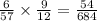 \frac{6}{57} \times \frac{9}{12} = \frac{54}{684}