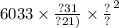 {6033 \times \frac{?31}{?21)} \times \frac{?}{?} }^{2}