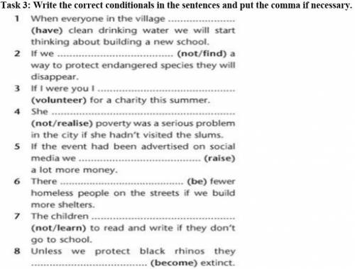 Write the correct conditionals in the sentences and put the comma if necessary.