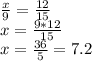 \frac{x}{9}=\frac{12}{15} \\x=\frac{9*12}{15} \\x=\frac{36}{5} =7.2