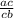 \frac{ac}{cb}