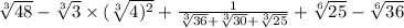 \sqrt[3]{48} - \sqrt[3]{3 } \times ( \sqrt[3]{4) {}^{2} } + \frac{1}{ \sqrt[3]{36} + \sqrt[3]{30} + \sqrt[3]{25} } + \sqrt[6]{25} - \sqrt[6]{36}