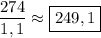 \dfrac{274}{1,1} \approx \boxed{249,1}