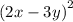 (2x - 3y {)}^{2}