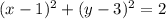 (x - 1) ^{2} + (y - 3)^{2} = 2