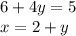 6 + 4y = 5 \\ x = 2 + y