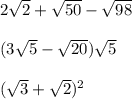 2\sqrt{2} +\sqrt{50} -\sqrt{98} \\\\(3\sqrt{5} -\sqrt{20} )\sqrt{5} \\\\(\sqrt{3}+\sqrt{2}) ^{2}