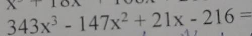 343x3 - 147x2 + 21x - 216 =​