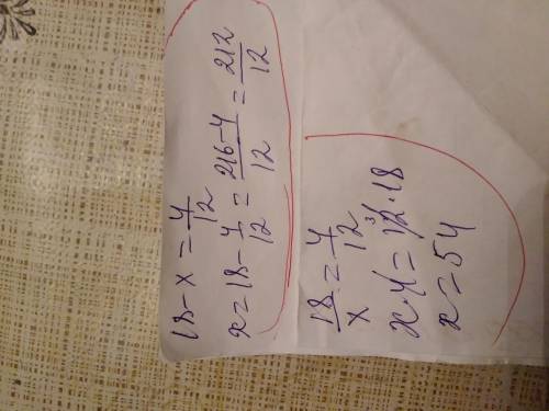 Найдите число x для которого верно равенство 18-/x= 4/12 ​