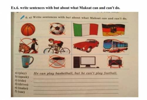 write sentences with but about what Maksat can and can't ​