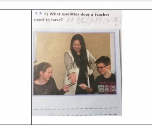 ** c) What qualities does a teacher need to have?​