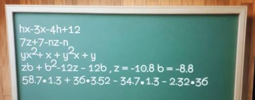 Hx-3x-4h+12 7x+7-nz-nyx^2+x+y^2x+yzb+b^2-12z-12b , z=-10.8 b=-8.858.7•1.3+36•3.52-34.7•1.3-2.32•36