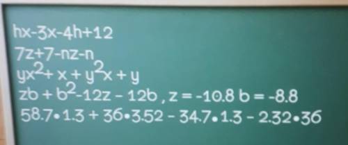 Hx-3x-4h+12 7x+7-nz-nyx^2+x+y^2x+yzb+b^2-12z-12b , z=-10.8 b=-8.858.7•1.3+36•3.52-34.7•1.3-2.32•36​