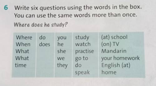 6 Write six questions using the words in the box.You can use the same words more than once.​