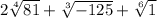 2 \sqrt[4]{81} + \sqrt[3]{ - 125} + \sqrt[6]{1}