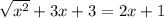 \sqrt{ {x}^{2} } + 3x + 3 = 2x + 1