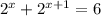 { 2}^{x} + {2}^{x + 1} = 6