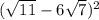 (\sqrt{11} -6 \sqrt{7} )^{2}