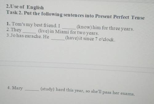 .Use of English Task 2. Put the following sentences into Present Perfect Tense1. Tom's my best frien