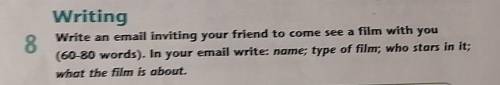 8 WritingWrite an email inviting your friend to come see a film with you(60-80 words). In your email