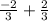 \frac{ - 2}{3} + \frac{2}{3}