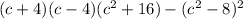 (c + 4)(c - 4)(c^{2} + 16) - (c^{2} - 8)^{2}