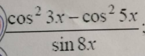 (cos^2(3x) - cos ^2(5x)) / sin (8x)