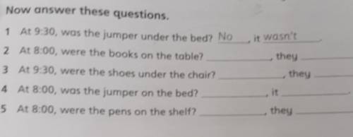 4 WD .it wasn'ttheytheyit4 At 8:00, was the jumper on the bed?theyNow answer these questions.1 At 9: