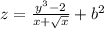 z=\frac{y^{3}-2 }{x+\sqrt{x}} + b^{2}